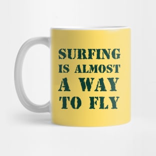 Surfing is almost a way to fly 2 Mug